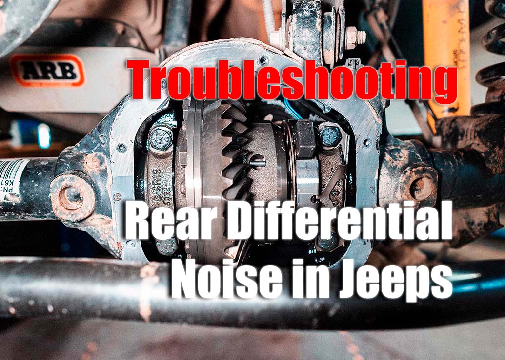 Diagnosing And Fixing Rear Differential Noises In Jeeps