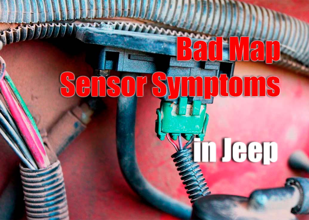 Diagnosing And Repairing Bad Map Sensor Symptoms In Jeeps