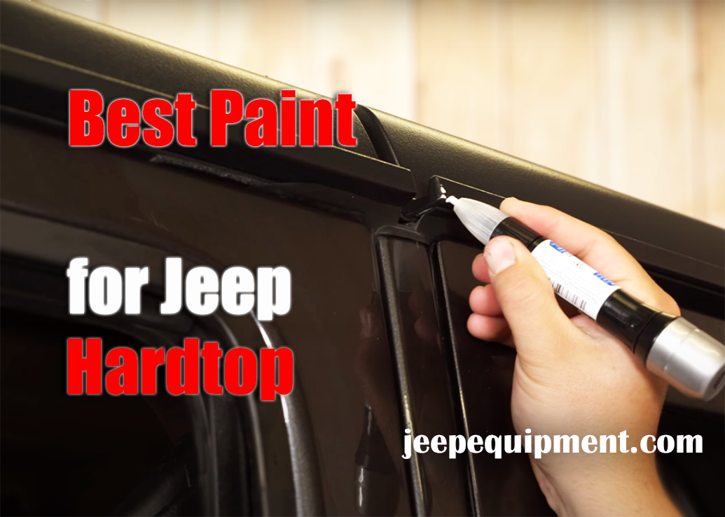 Best Paint for Jeep Hardtop Review: Report on Top-Rated Products 2023