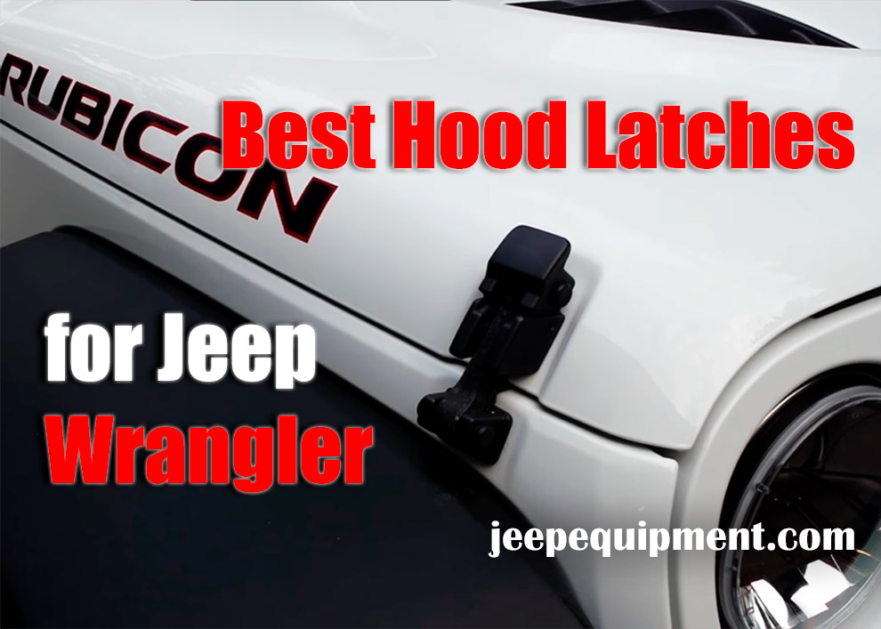Best Hood Latches for Jeep - Review + Buyer's Guide 2023 [Updated]