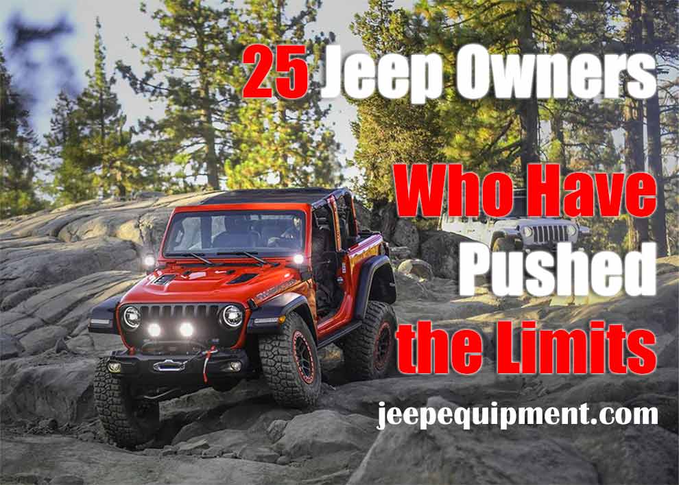 25 Jeep Owners Who Have Pushed the Limits