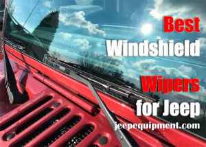 Best Windshield Wipers for Every Jeep - Buyer's Guide2024