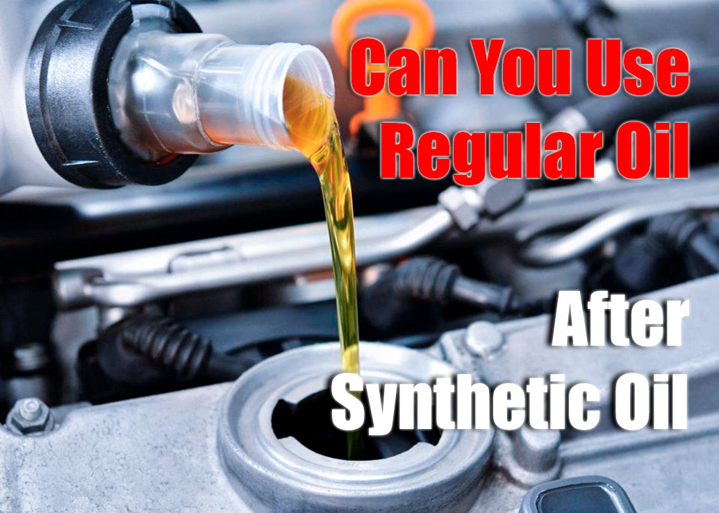 Can You Use Regular Oil After Synthetic