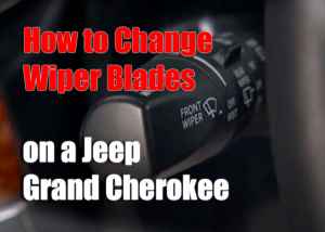 How to Change Wiper Blades on a Jeep Grand Cherokee