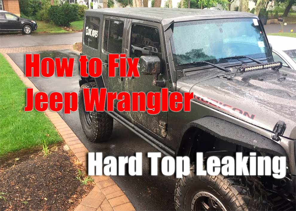 How to Fix Jeep Wrangler Hard Top Leaking