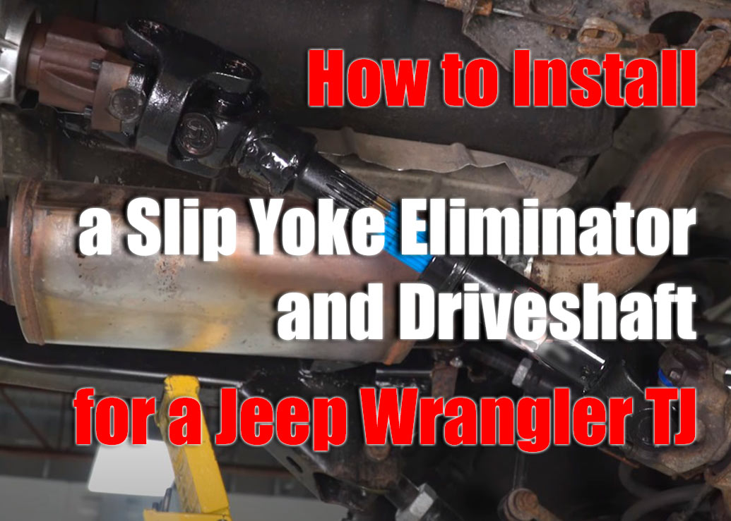 How to Install a Slip Yoke Eliminator and Driveshaft for a Jeep Wrangler TJ