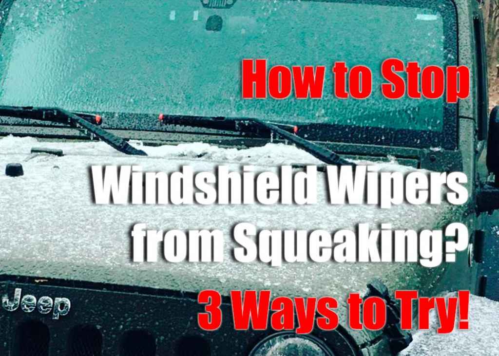 How To Stop Windshield Wipers From Squeaking? 3 Ways To Try!