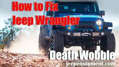 How to Survive and Fix Jeep Wrangler Death Wobble