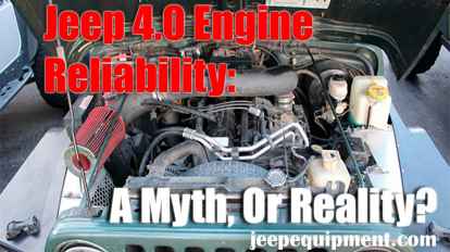 Market-Leading Jeep 4.0 Engine Reliability: A Myth, Or Reality?