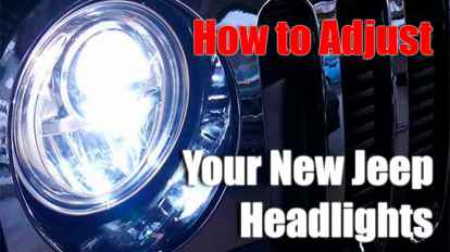 How To Properly Adjust Your New Jeep Headlights