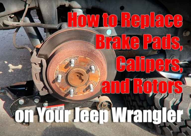 How to Replace Brake Pads, Calipers, and Rotors on your Jeep Wrangler