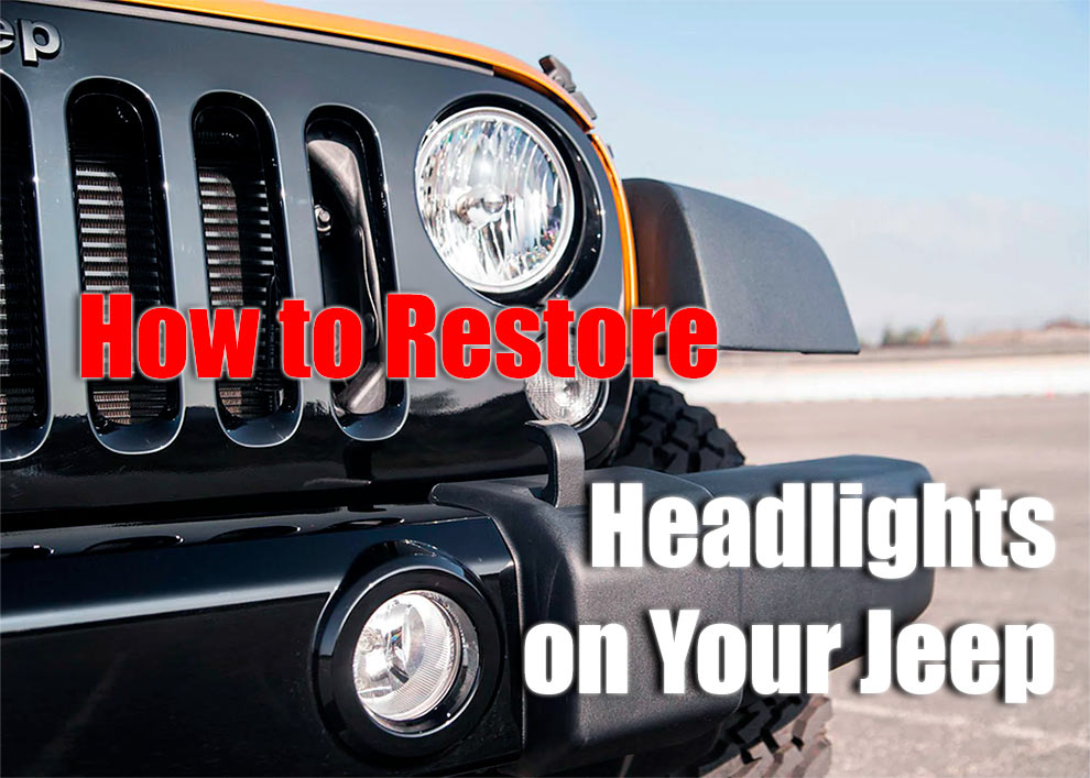 How to Restore Headlights - Cleaner, Brighter Lenses on Your Jeep