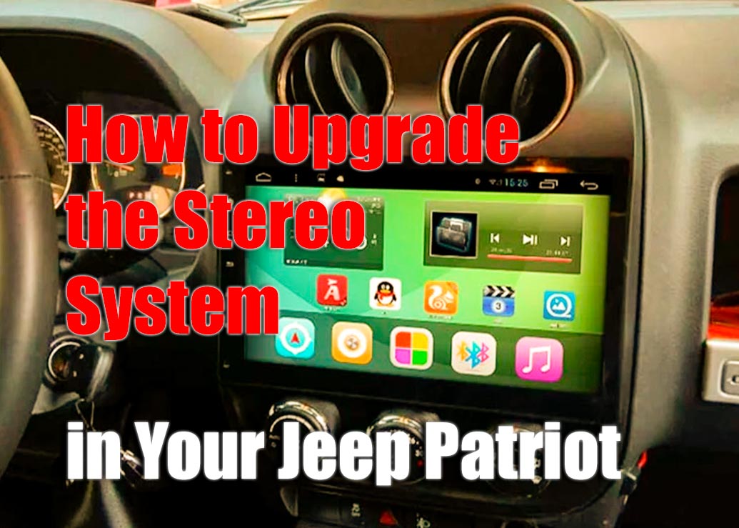 How to Upgrade the Stereo System in Your Jeep Patriot