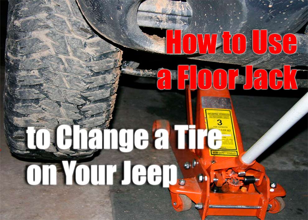 How to Use a Floor Jack to Change a Tire on Your Jeep
