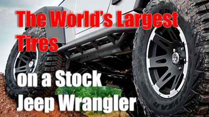 The World’s Largest Tires on a Stock Jeep Wrangler
