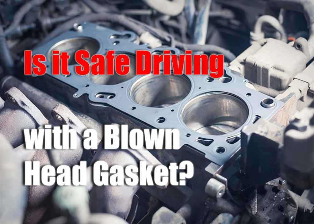 Is it Safe Driving with a Blown Head Gasket?