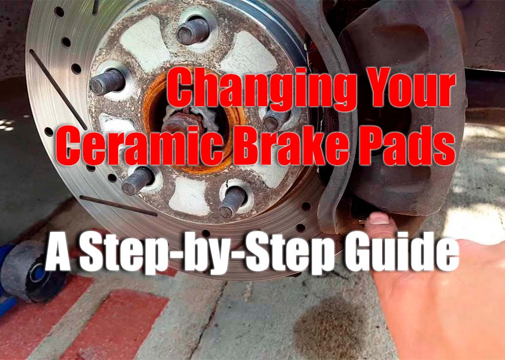 How to Change Ceramic Brake Pads A Comprehensive Guide
