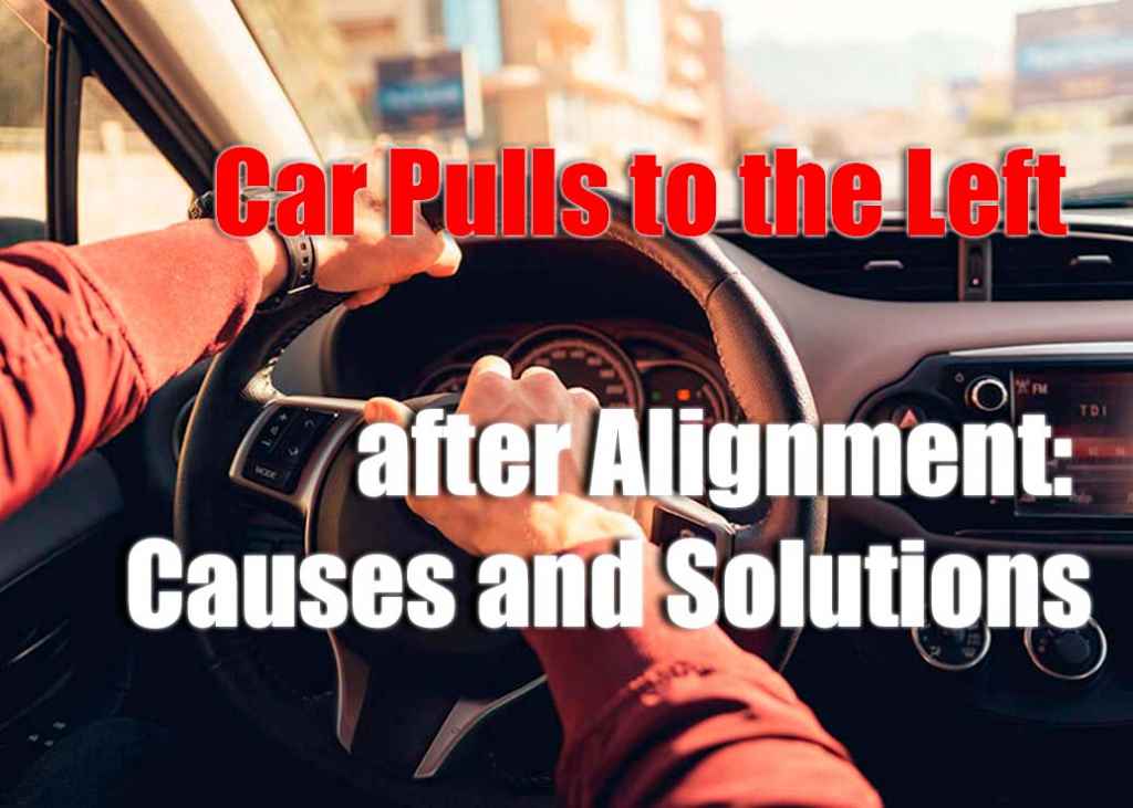 Solving Car Pulls to the Left after Alignment A Comprehensive Guide