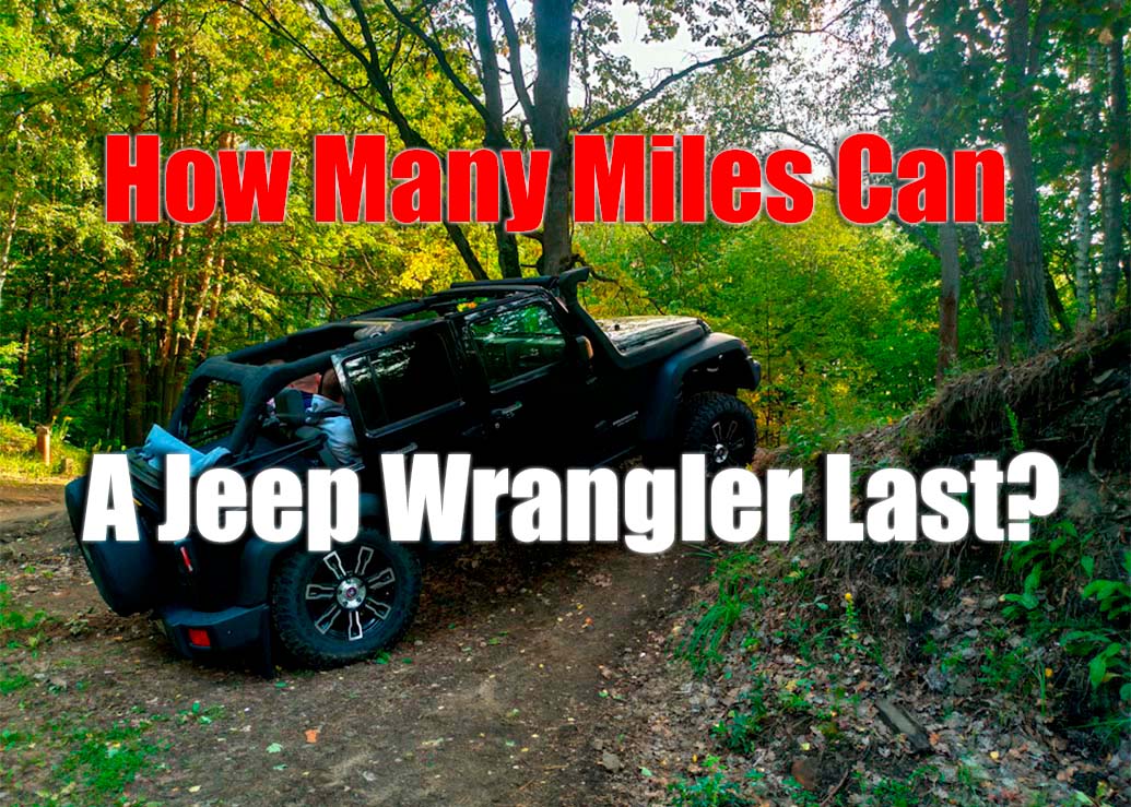 How Many Miles Can A Jeep Wrangler Last?