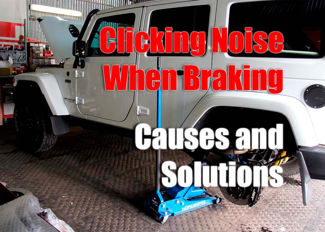 Clicking Noise When Braking Causes and Solutions
