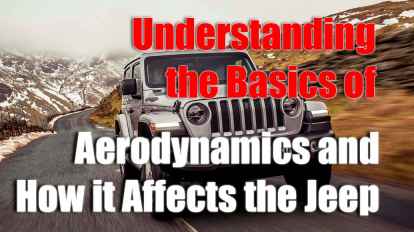 Understanding the Basics of Aerodynamics and How it Affects Your Jeep