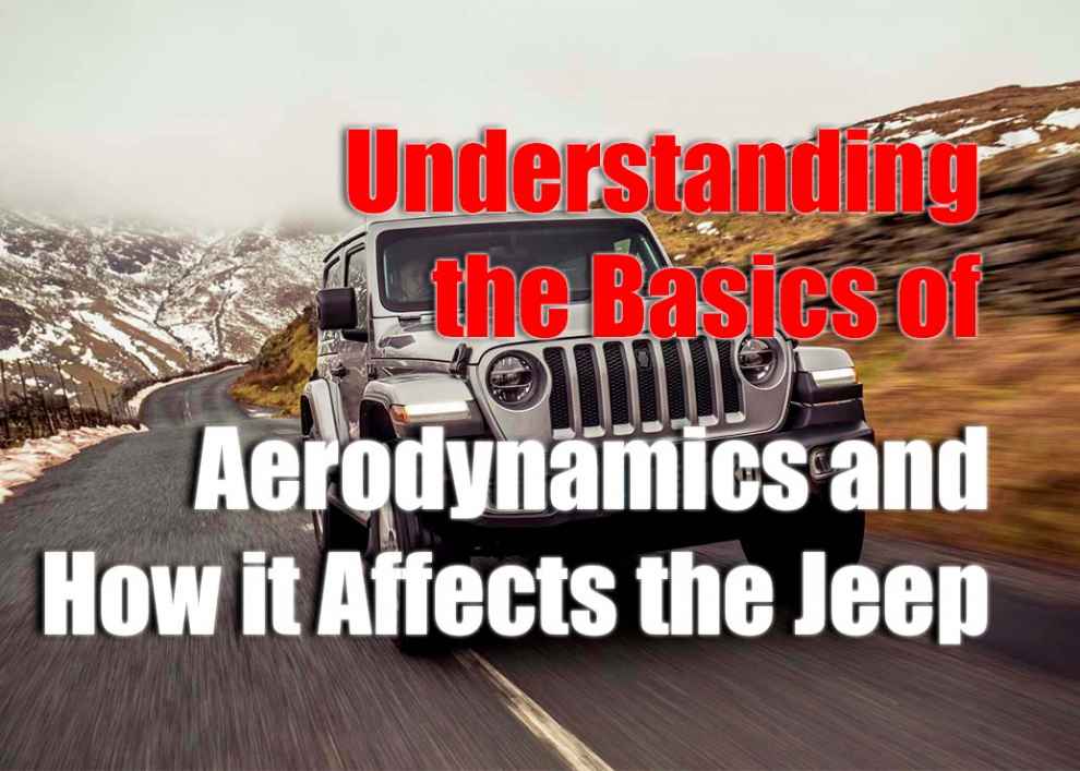 Understanding the Basics of Aerodynamics and How it Affects Your Jeep