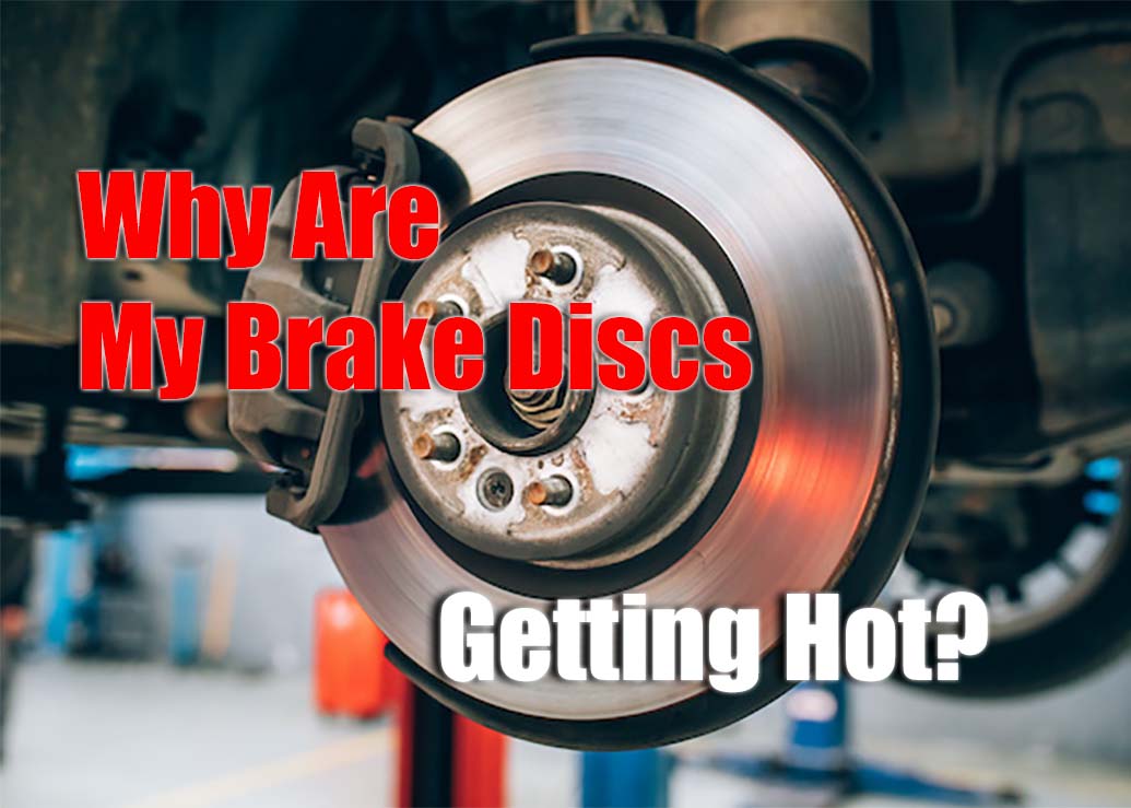Why Are My Brake Discs Getting Hot?