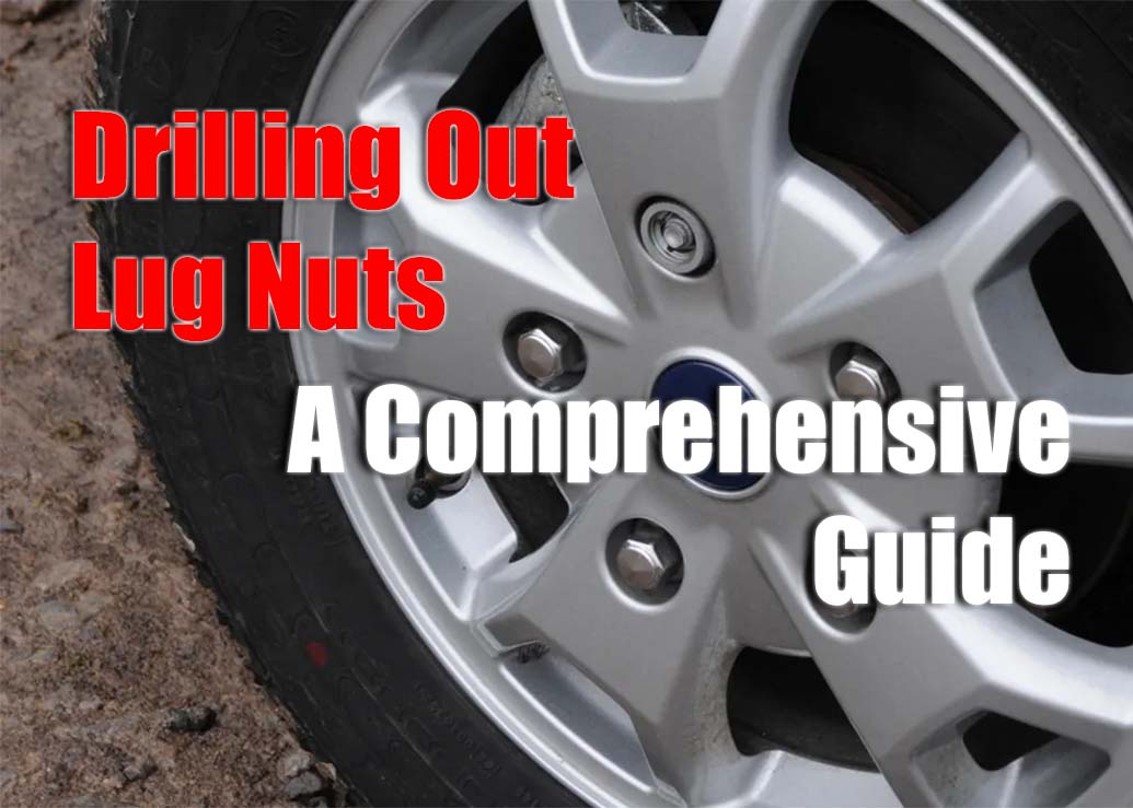 Drilling Out Lug Nuts A Comprehensive Guide