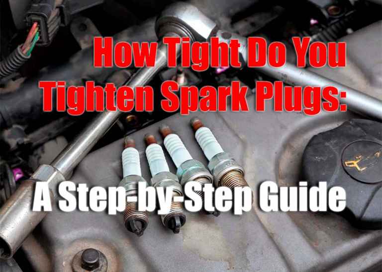 How to Properly Tighten Your Spark Plugs