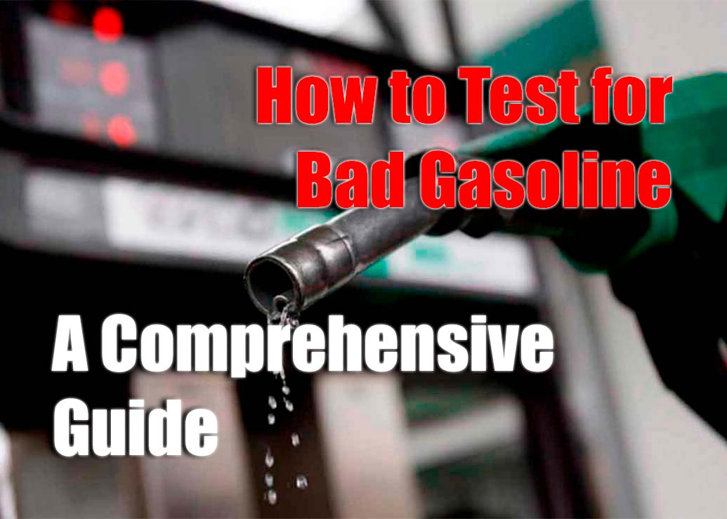 Testing for Bad Gasoline A Comprehensive Guide