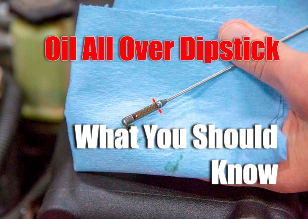 Everything You Need to Know About Oil All Over the Dipstick in Your Jeep