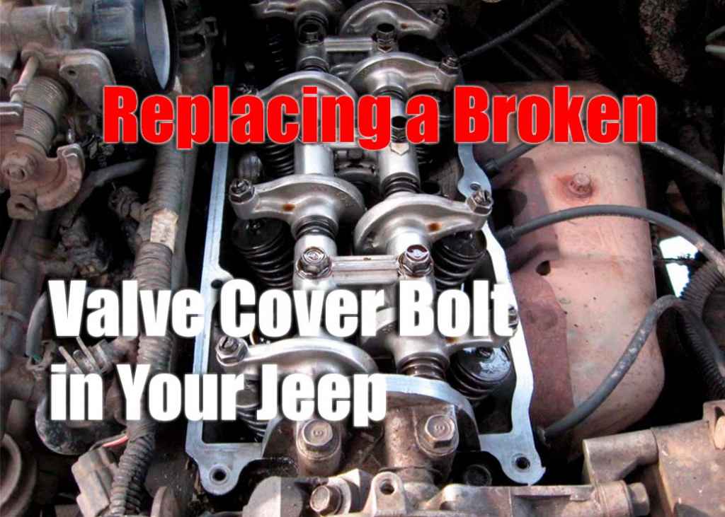 How to Replace a Broken Valve Cover Bolt in a Jeep