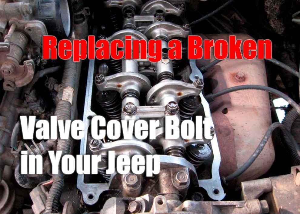 Replacing a Broken Valve Cover Bolt in Your Jeep