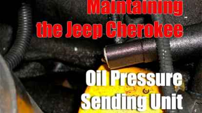 Maintaining the Jeep Cherokee Oil Pressure Sending Unit
