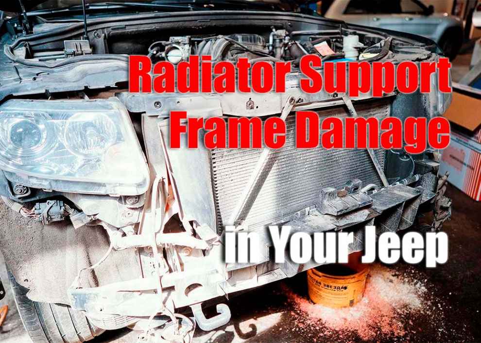 Radiator Support Frame Damage in Your Jeep