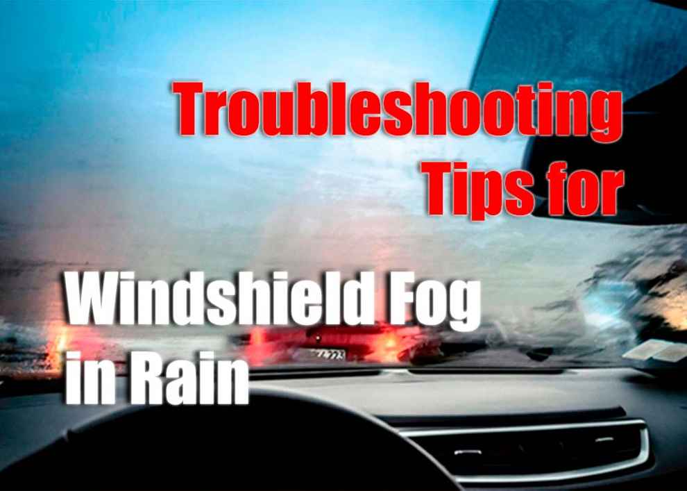 Troubleshooting Tips for Windshield Fog in Rain