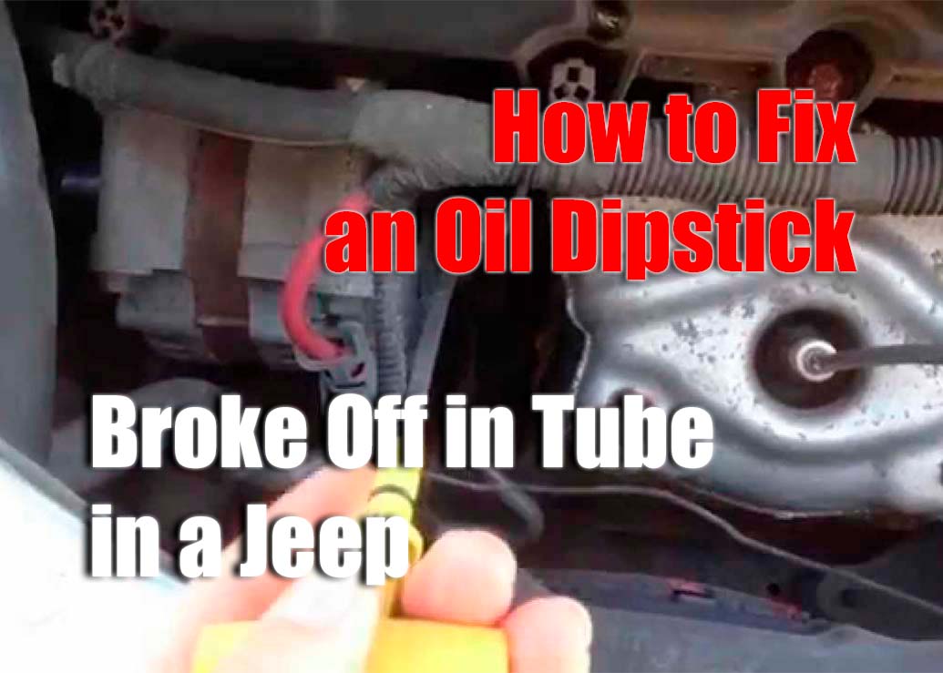Fixing a Broken Oil Dipstick in a Jeep