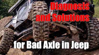 Diagnosis and Solutions for Bad Axle in Jeep