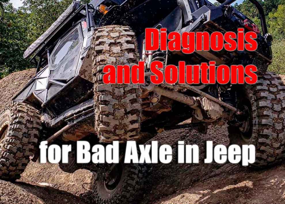 Diagnosis and Solutions for Bad Axle in Jeep
