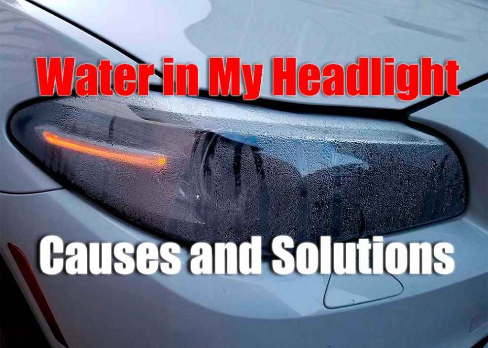 Water in My Headlight – Causes and Solutions