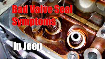 Bad Valve Seal Symptoms in Jeep