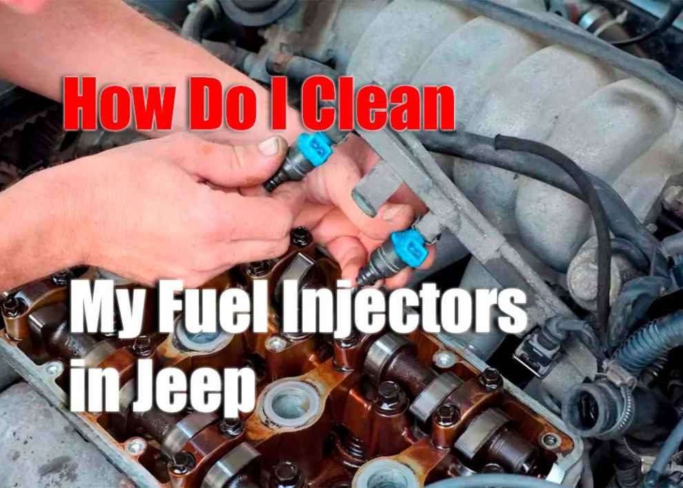 How Do I Clean My Fuel Injectors in Jeep