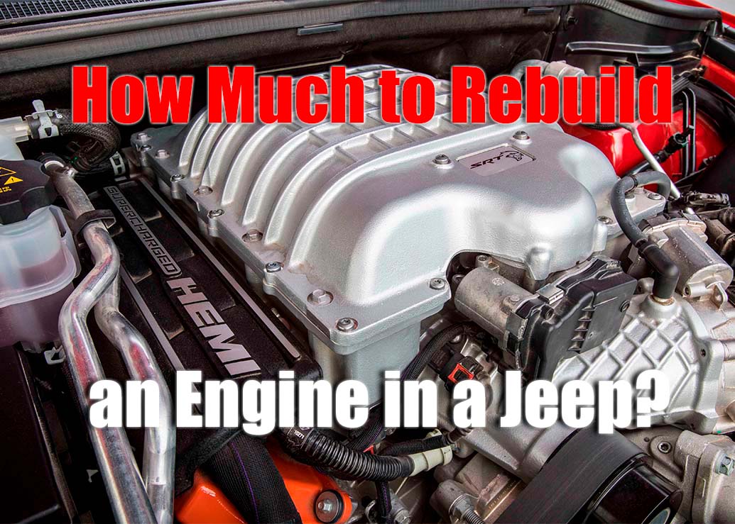 How Much Does It Cost to Rebuild an Engine in Jeep Vehicles?