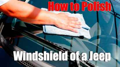 How to Polish Windshield of a Jeep