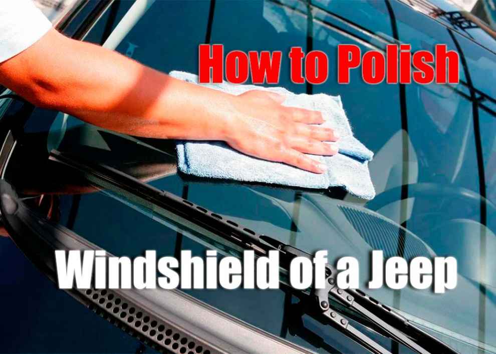 How to Polish Windshield of a Jeep