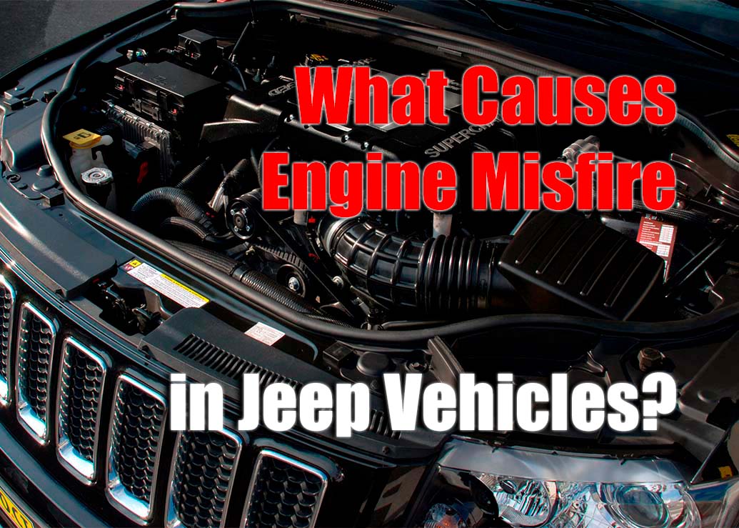 Troubleshooting Engine Misfire in Jeep