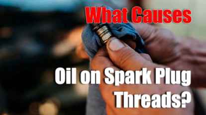 What Causes Oil on Spark Plug Threads?
