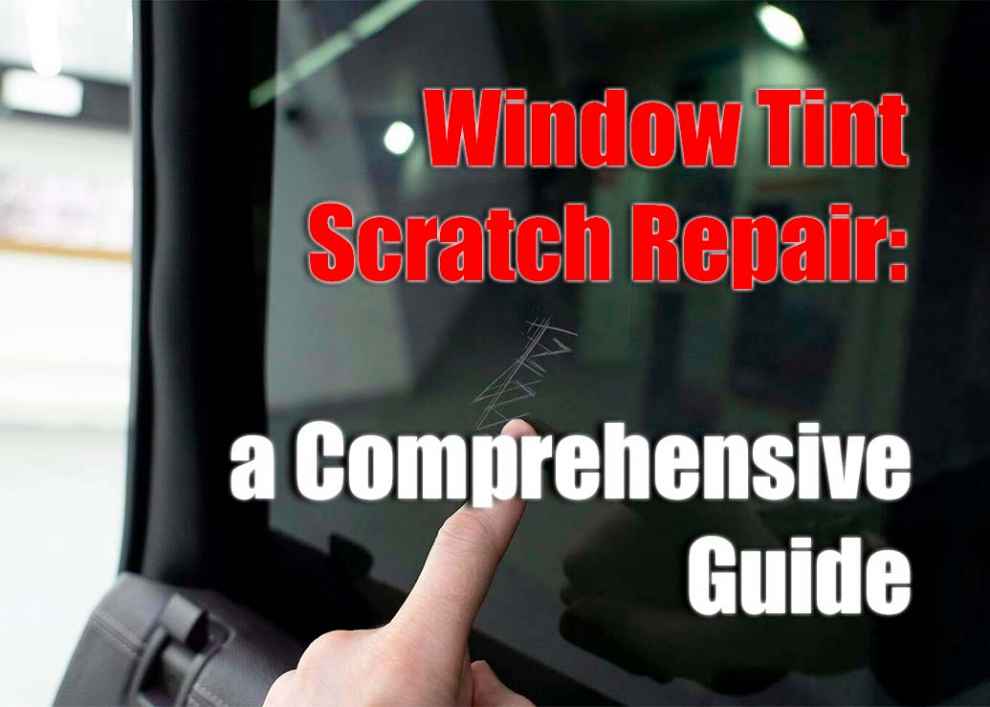 Window Tint Scratch Repair: a Comprehensive Guide