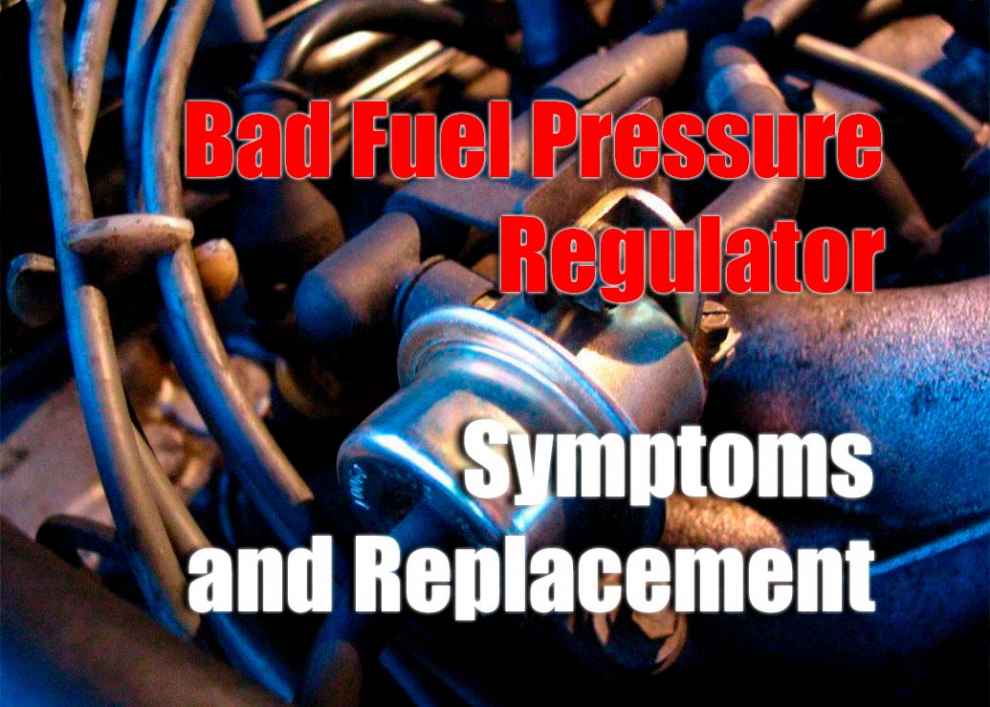 Bad Fuel Pressure Regulator Symptoms and Replacement