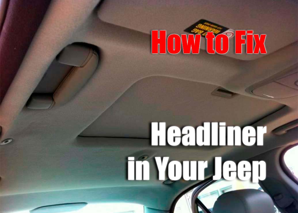 How to Fix a Jeep Headliner All You Need to Know